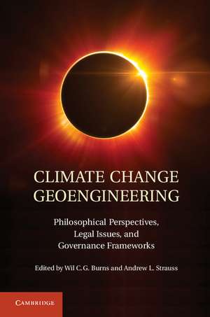 Climate Change Geoengineering: Philosophical Perspectives, Legal Issues, and Governance Frameworks de Wil C. G. Burns