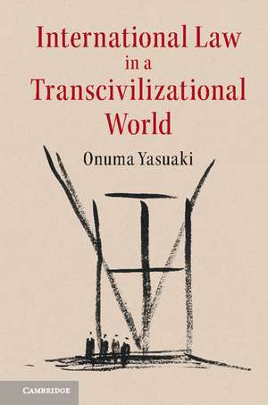 International Law in a Transcivilizational World de Onuma Yasuaki