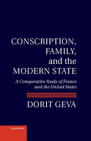 Conscription, Family, and the Modern State: A Comparative Study of France and the United States de Dorit Geva