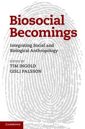 Biosocial Becomings: Integrating Social and Biological Anthropology de Tim Ingold