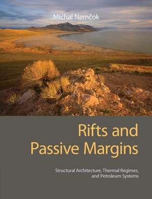 Rifts and Passive Margins: Structural Architecture, Thermal Regimes, and Petroleum Systems de Michal Nemčok