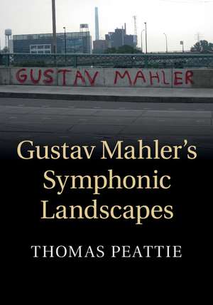 Gustav Mahler's Symphonic Landscapes de Thomas Peattie