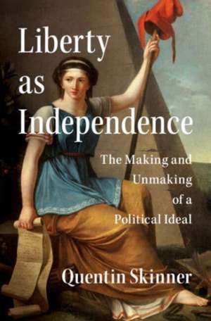 Liberty as Independence de Quentin Skinner