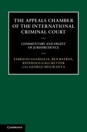 The Appeals Chamber of the International Criminal Court: Commentary and Digest of Jurisprudence de Fabricio Guariglia