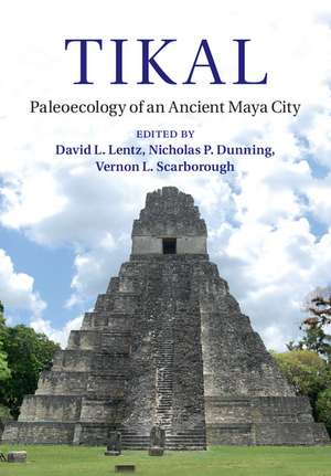 Tikal: Paleoecology of an Ancient Maya City de David L. Lentz