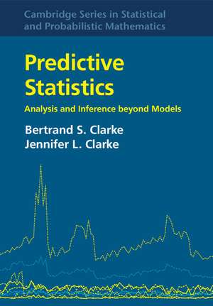 Predictive Statistics: Analysis and Inference beyond Models de Bertrand S. Clarke