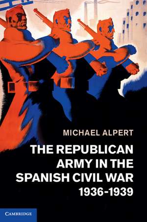 The Republican Army in the Spanish Civil War, 1936–1939 de Michael Alpert