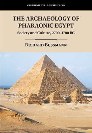 The Archaeology of Pharaonic Egypt: Society and Culture, 2700–1700 BC de Richard Bussmann