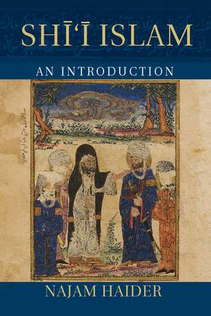 Shi'i Islam: An Introduction de Najam Haider