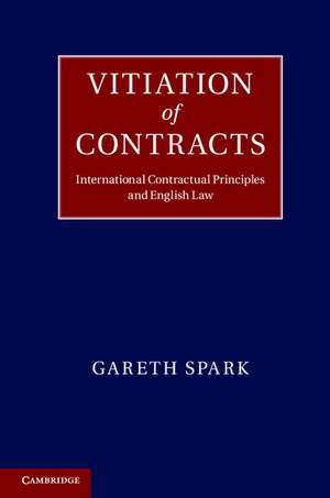 Vitiation of Contracts: International Contractual Principles and English Law de Gareth Spark