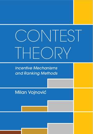 Contest Theory: Incentive Mechanisms and Ranking Methods de Milan Vojnović