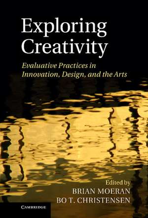 Exploring Creativity: Evaluative Practices in Innovation, Design, and the Arts de Brian Moeran