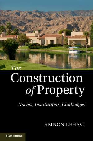 The Construction of Property: Norms, Institutions, Challenges de Amnon Lehavi