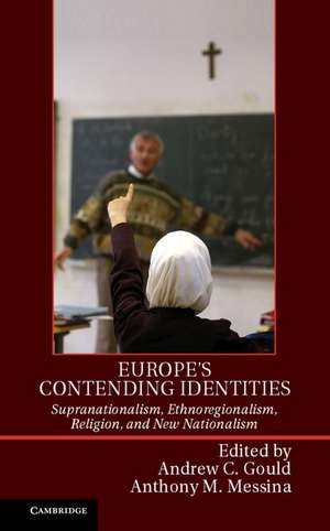 Europe's Contending Identities: Supranationalism, Ethnoregionalism, Religion, and New Nationalism de Andrew C. Gould