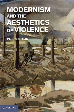 Modernism and the Aesthetics of Violence de Paul Sheehan