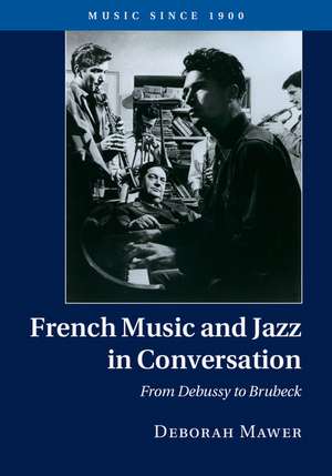 French Music and Jazz in Conversation: From Debussy to Brubeck de Deborah Mawer