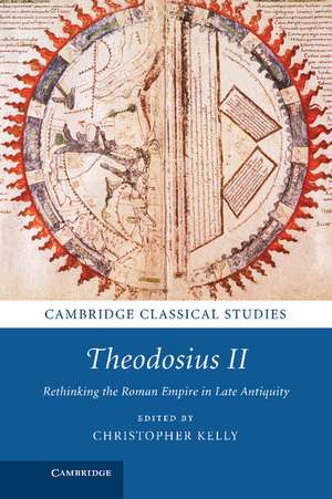 Theodosius II: Rethinking the Roman Empire in Late Antiquity de Christopher Kelly