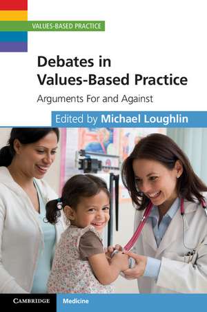 Debates in Values-Based Practice: Arguments For and Against de Michael Loughlin