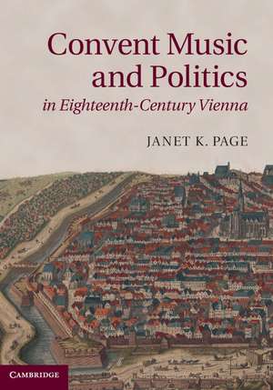 Convent Music and Politics in Eighteenth-Century Vienna de Janet K. Page