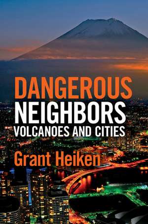 Dangerous Neighbors: Volcanoes and Cities de Grant Heiken