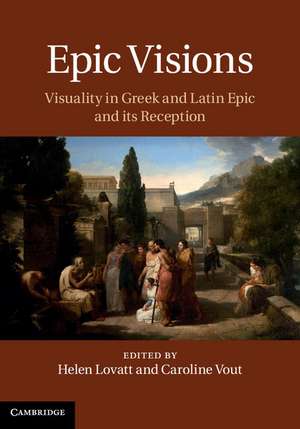 Epic Visions: Visuality in Greek and Latin Epic and its Reception de Helen Lovatt