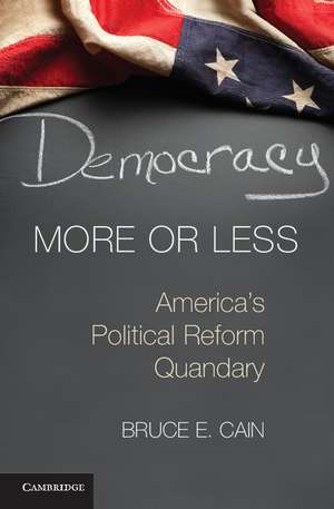 Democracy More or Less: America's Political Reform Quandary de Bruce E. Cain