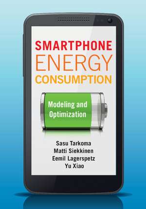 Smartphone Energy Consumption: Modeling and Optimization de Sasu Tarkoma