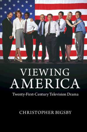 Viewing America: Twenty-First-Century Television Drama de Christopher Bigsby