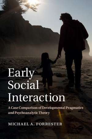 Early Social Interaction: A Case Comparison of Developmental Pragmatics and Psychoanalytic Theory de Michael A. Forrester