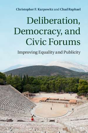 Deliberation, Democracy, and Civic Forums: Improving Equality and Publicity de Christopher F. Karpowitz