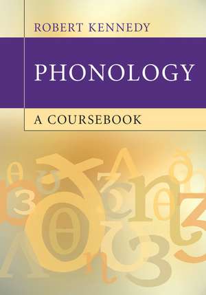 Phonology: A Coursebook de Robert Kennedy