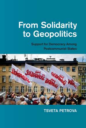 From Solidarity to Geopolitics: Support for Democracy among Postcommunist States de Tsveta Petrova