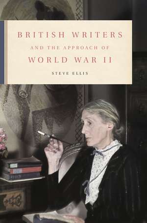 British Writers and the Approach of World War II de Steve Ellis