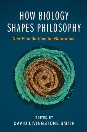 How Biology Shapes Philosophy: New Foundations for Naturalism de David Livingstone Smith