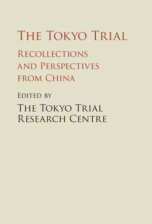 The Tokyo Trial: Recollections and Perspectives from China de The Tokyo Trial Research Centre