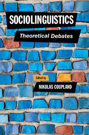 Sociolinguistics: Theoretical Debates de Nikolas Coupland