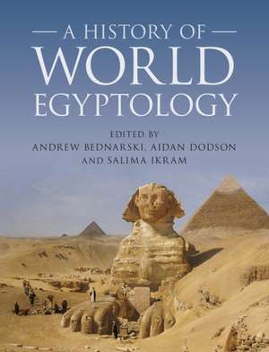 A History of World Egyptology de Andrew Bednarski