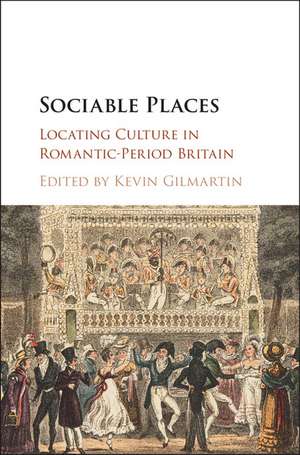 Sociable Places: Locating Culture in Romantic-Period Britain de Kevin Gilmartin