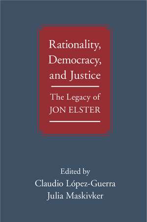 Rationality, Democracy, and Justice: The Legacy of Jon Elster de Claudio López-Guerra