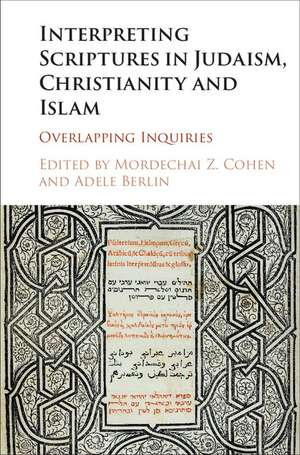 Interpreting Scriptures in Judaism, Christianity and Islam: Overlapping Inquiries de Mordechai Z. Cohen