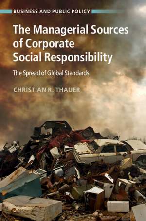 The Managerial Sources of Corporate Social Responsibility: The Spread of Global Standards de Christian R. Thauer