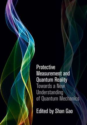 Protective Measurement and Quantum Reality: Towards a New Understanding of Quantum Mechanics de Shan Gao