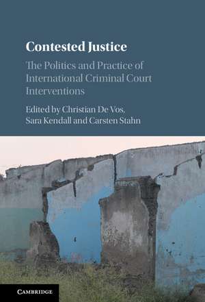 Contested Justice: The Politics and Practice of International Criminal Court Interventions de Christian De Vos