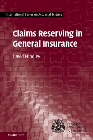 Claims Reserving in General Insurance de David Hindley