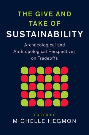 The Give and Take of Sustainability: Archaeological and Anthropological Perspectives on Tradeoffs de Michelle Hegmon