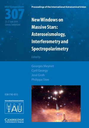 New Windows on Massive Stars (IAU S307): Asteroseismology, Interferometry and Spectropolarimetry de Georges Meynet