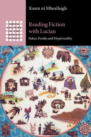 Reading Fiction with Lucian: Fakes, Freaks and Hyperreality de Karen ní Mheallaigh