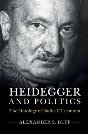 Heidegger and Politics: The Ontology of Radical Discontent de Alexander S. Duff