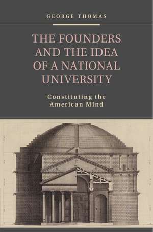 The Founders and the Idea of a National University: Constituting the American Mind de George Thomas