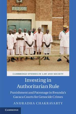 Investing in Authoritarian Rule: Punishment and Patronage in Rwanda's Gacaca Courts for Genocide Crimes de Anuradha Chakravarty